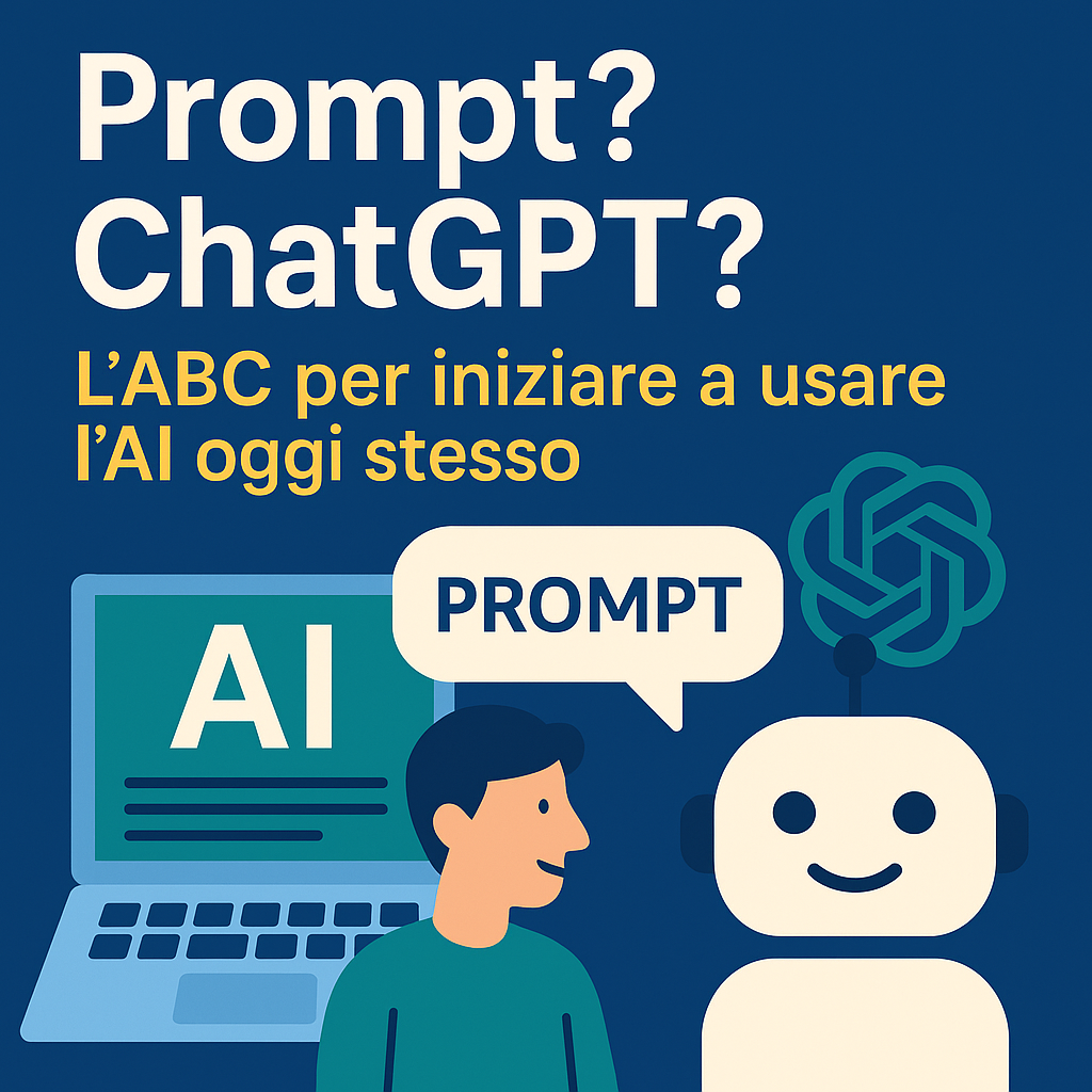 Prompt?  L’ABC per iniziare a usare l’AI oggi stesso